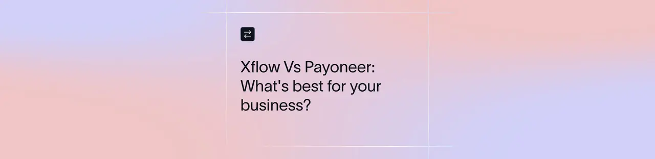 Xflow vs Payoneer: What Aligns Best With Your Global Transfer Needs? | Xflow