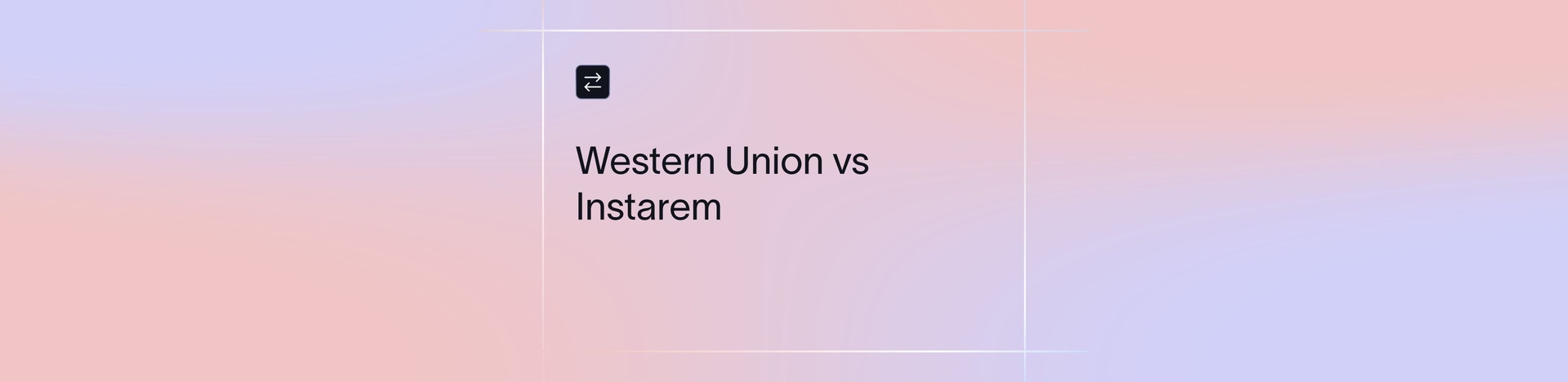 Western Union vs Instarem: Comparing Fees, Speed & Global Reach | Xflow