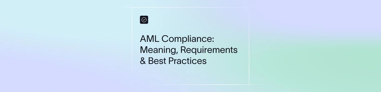 AML Compliance: Meaning, Requirements & Best Practices