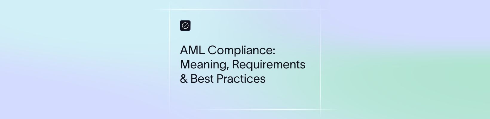 AML Compliance Guide: Requirements, Regulations & Best Practices