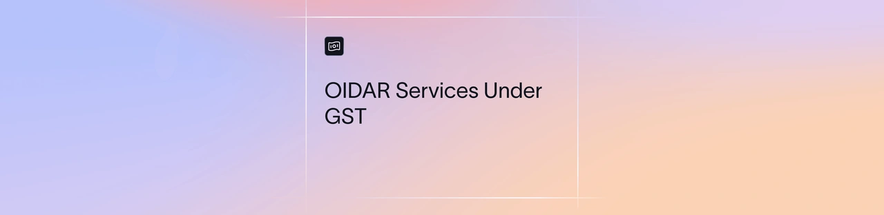 OIDAR Services Under GST: Meaning, Examples and Rules | Xflow