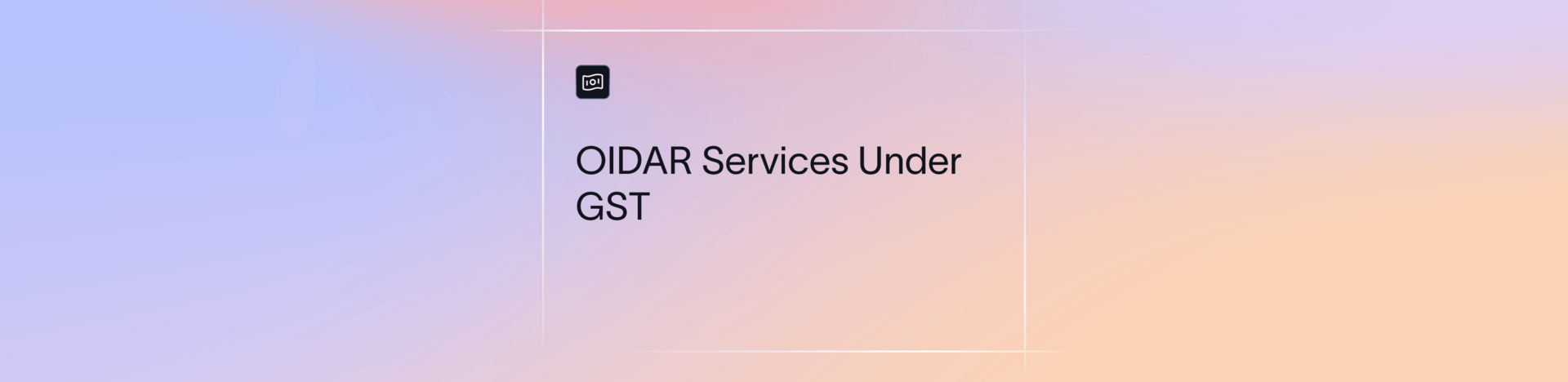 OIDAR Services Under GST: Meaning, Examples and Rules
