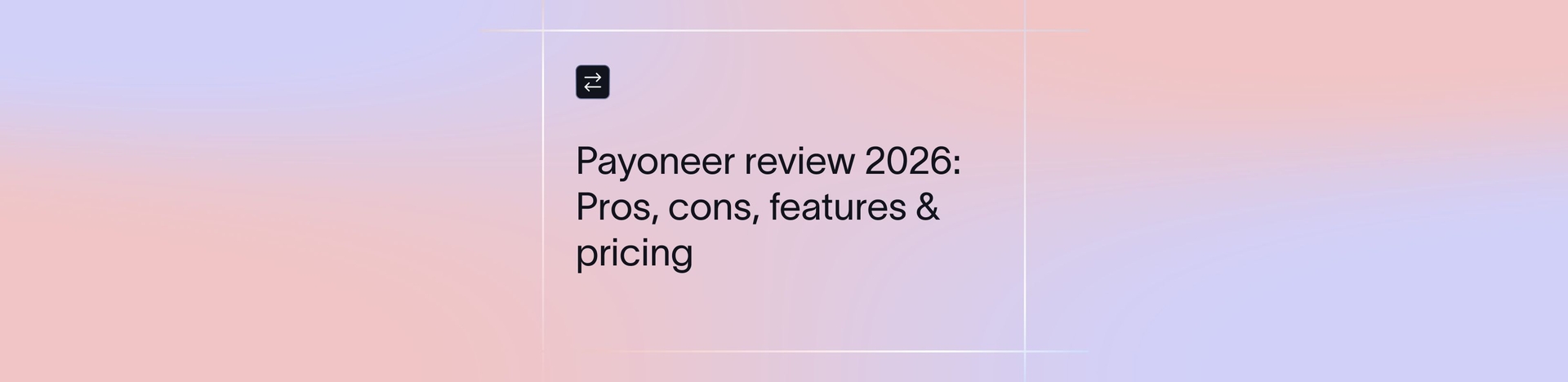 Payoneer Review: Pros, Cons & Alternatives | Xflow