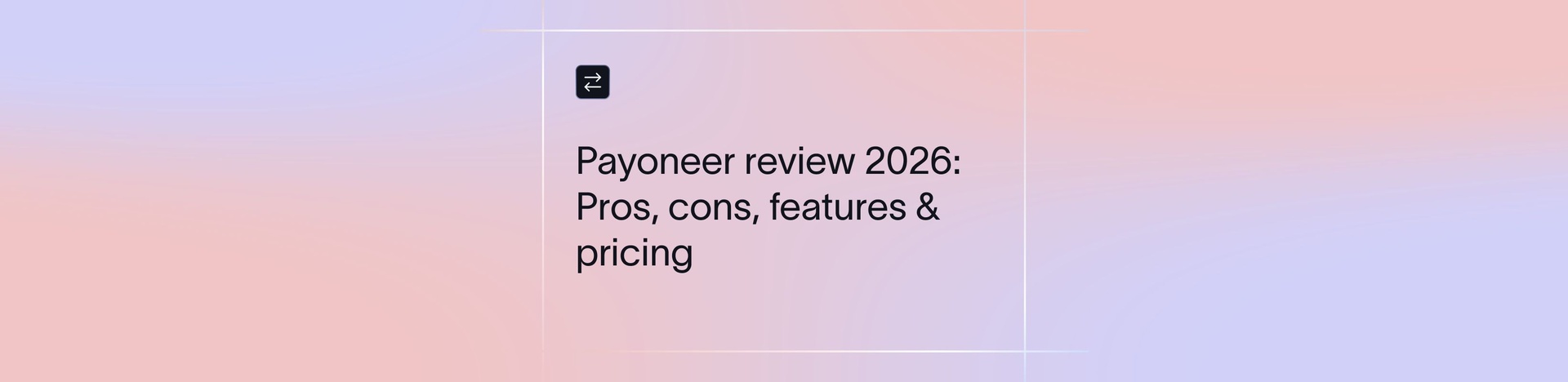 Honest Payoneer Review 2026: Pros, Cons, Features & Pricing