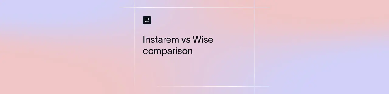 Instarem vs Wise: Which Is the Better Money Transfer Platform? | Xflow