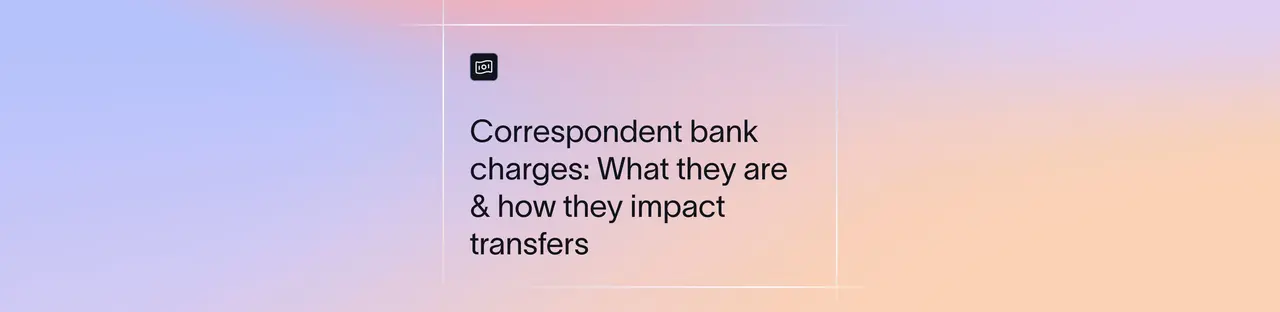 Correspondent Bank Charges: What They Are & How They Impact Transfers