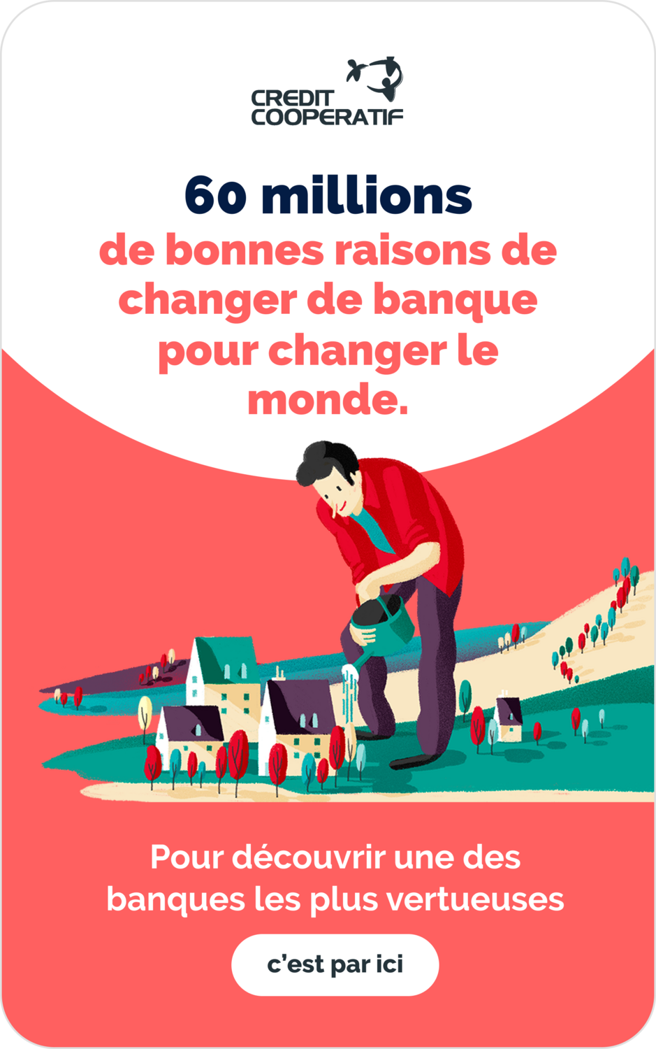 60 millions de bonnes raisons de changer de banque pour changer le monde. 