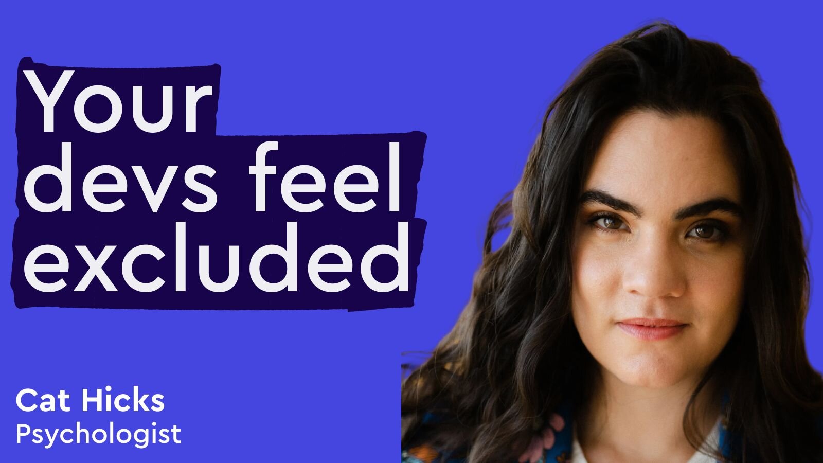 What your developers aren't telling you - Cat Hicks (Psychologist)