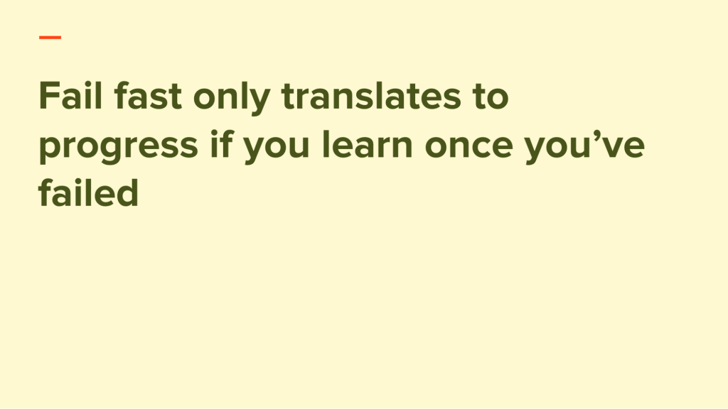 Don't just fail fast - learn!