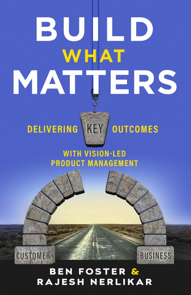 Build What Matters by Rajesh Nerlikar and Ben Foster 