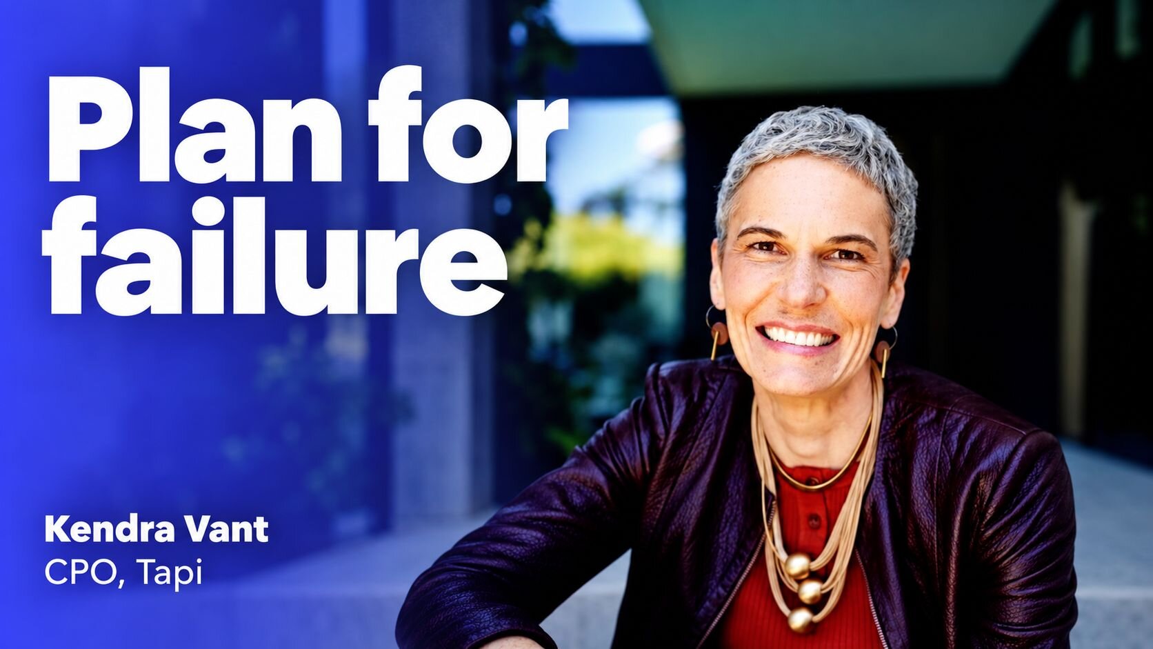 How to plan for failure — Kendra Vant (Chief Product Officer, Tapi)