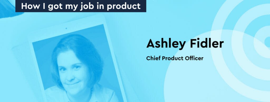 ashley fidler talks careers on mind the product .