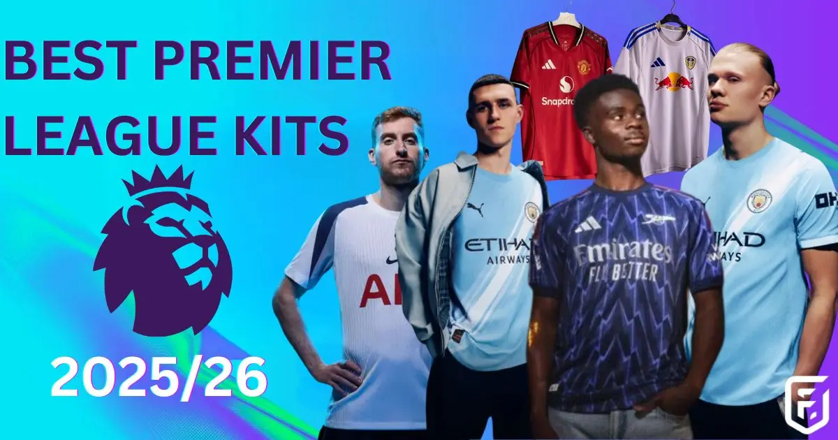 BEST PREMIER LEAGUE KITS 2025/26: EVERY SHIRT RANKED 