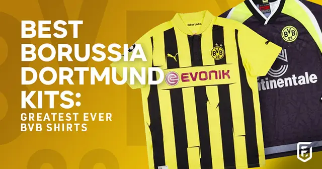 Best Borussia Dortmund kits greatest ever BVB shirts