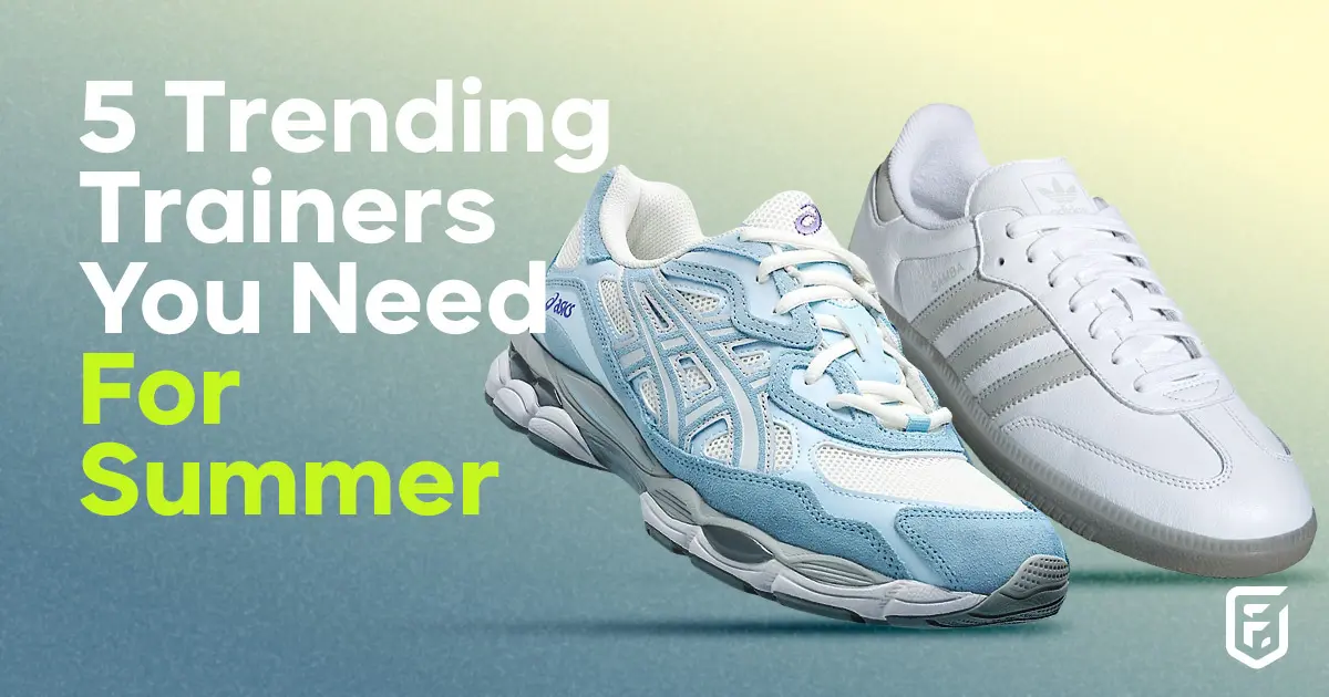 5 Trending Trainers You Need For Summer