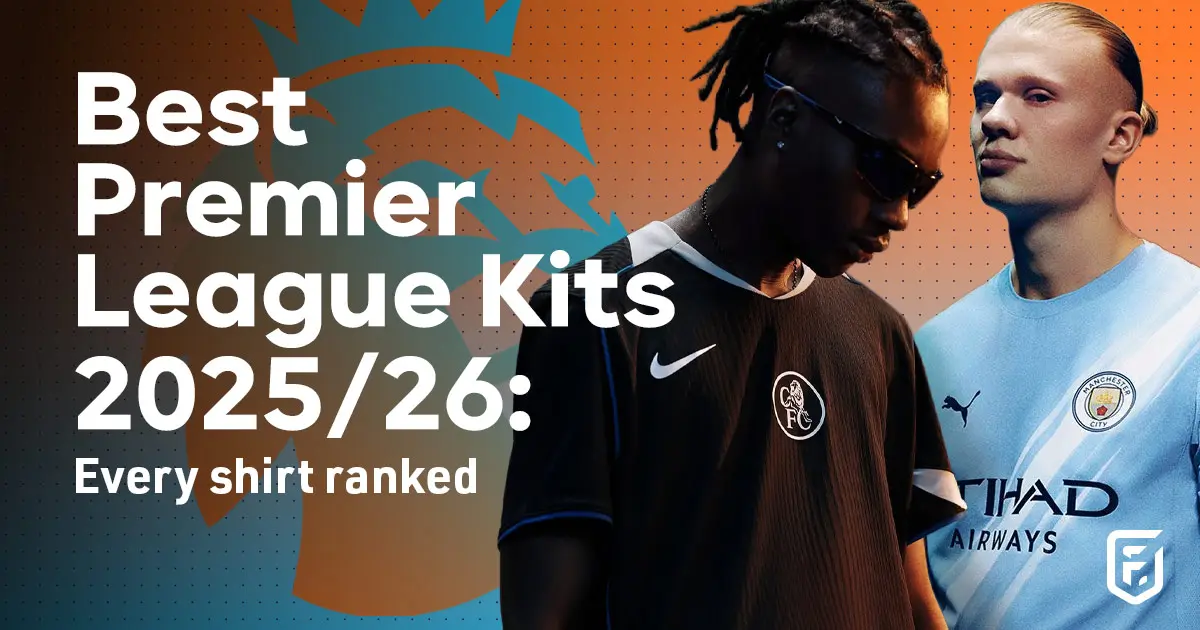 BEST PREMIER LEAGUE KITS 2025/26: EVERY SHIRT RANKED 