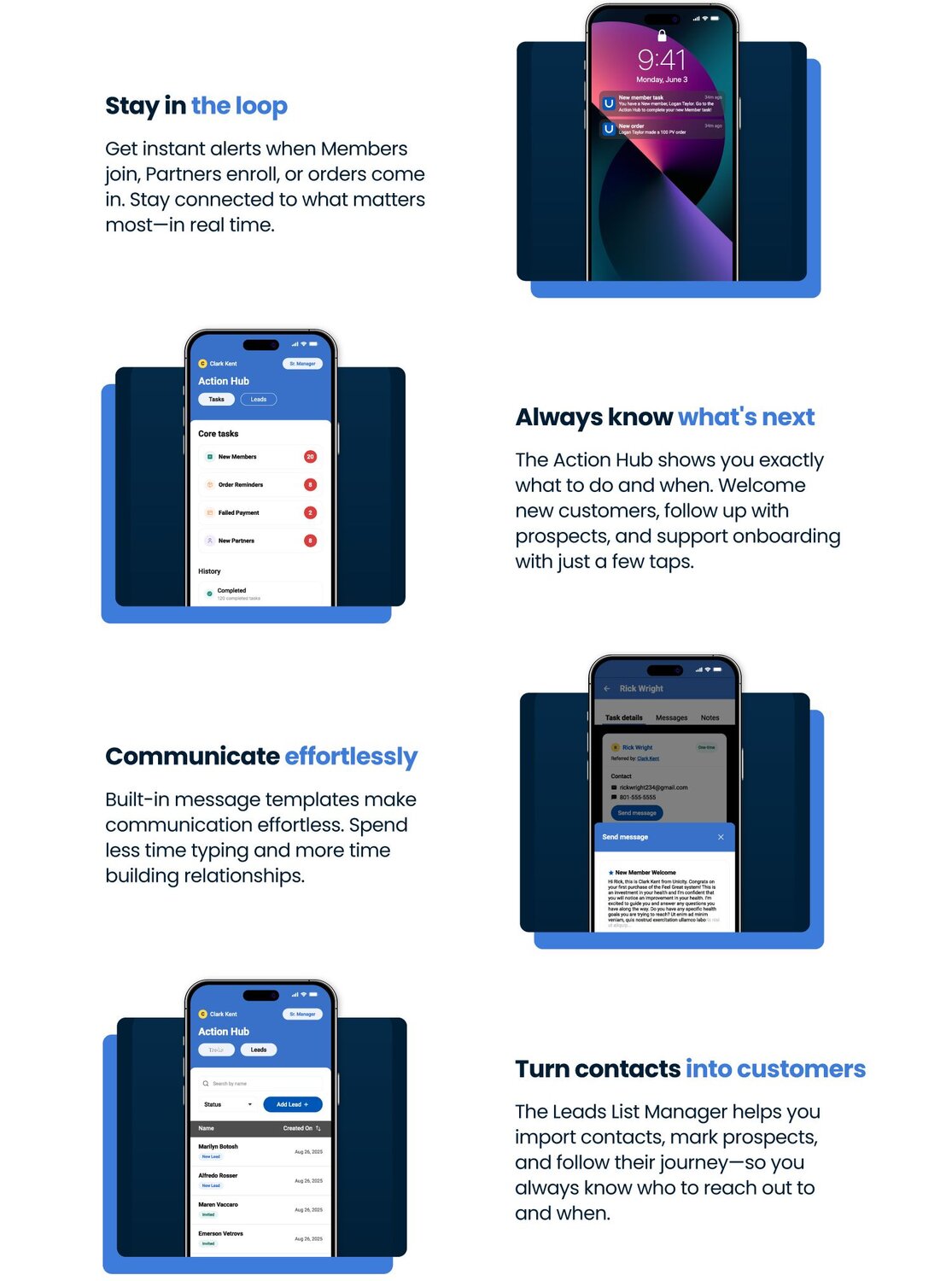 Stay in the loop
Get instant alerts when Members join, Partners enroll, or orders come in. Stay connected to what matters most—in real time.

Always know what's next
The Action Hub shows you exactly what to do and when. Welcome new customers, follow up with prospects, and support onboarding with just a few taps.

Communicate effortlessly
Built-in message templates make communication effortless. Spend less time typing and more time building relationships.

Turn contacts into customers
The Leads List Manager helps you import contacts, mark prospects, and follow their journey—so you always know who to reach out to and when.