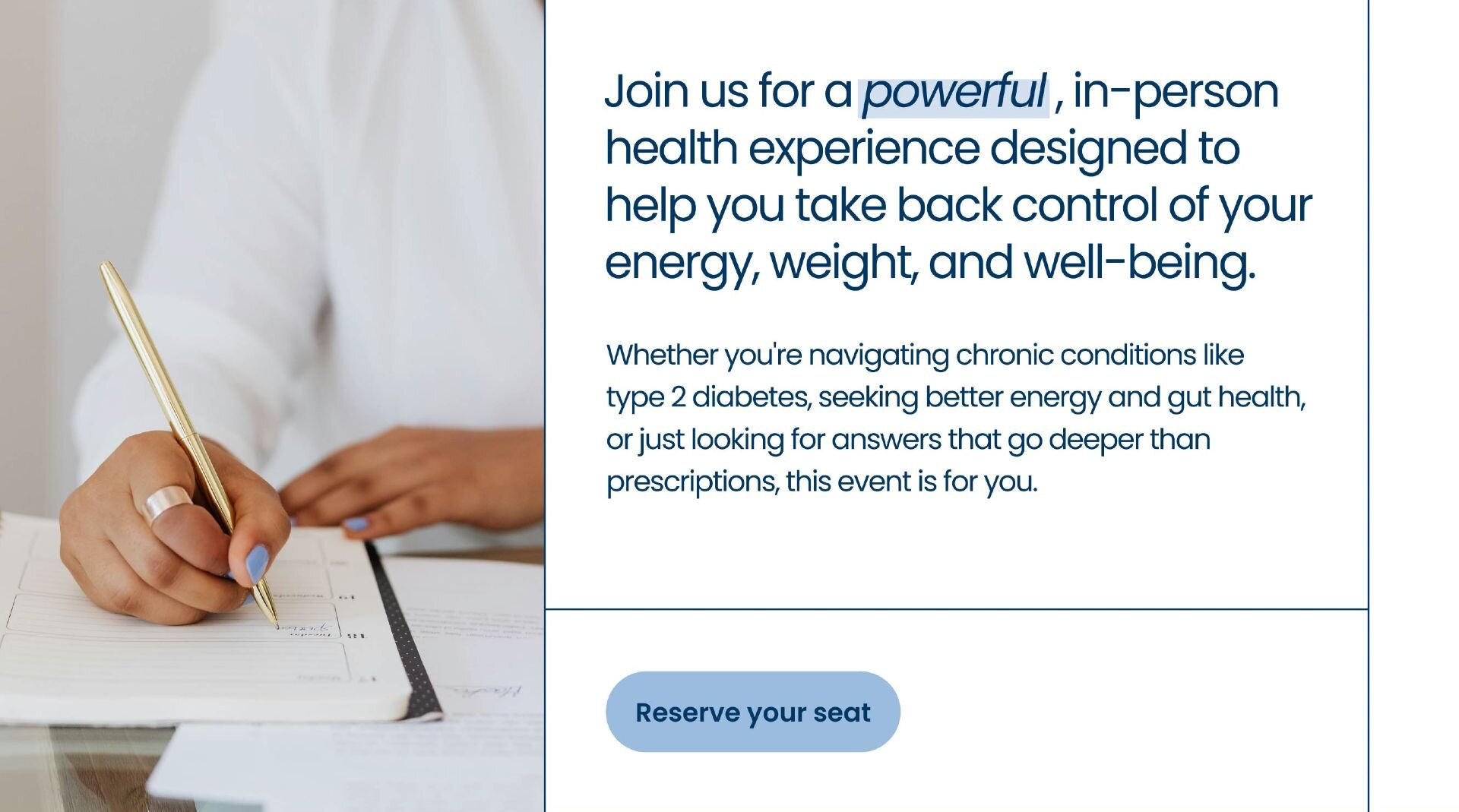 Join us for a powerful, in-person health experience designed to help you take back control of your energy, weight, and well-being. Whether you're navigating chronic conditions like type 2 diabetes, seeking better energy and gut health, or just looking for answers that go deeper than prescriptions, this event is for you.

{Reserve your seat}
