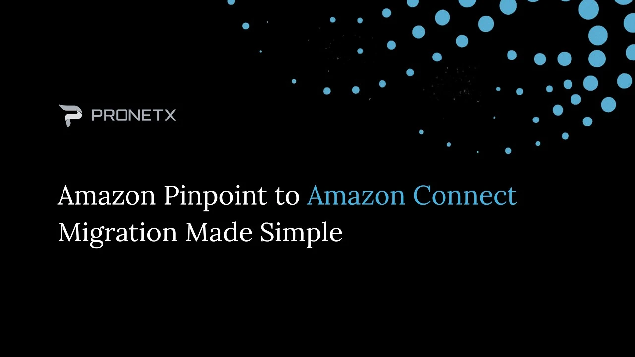 Amazon Pinpoint Migration to Amazon Connect | Pronetx Migration Tool
