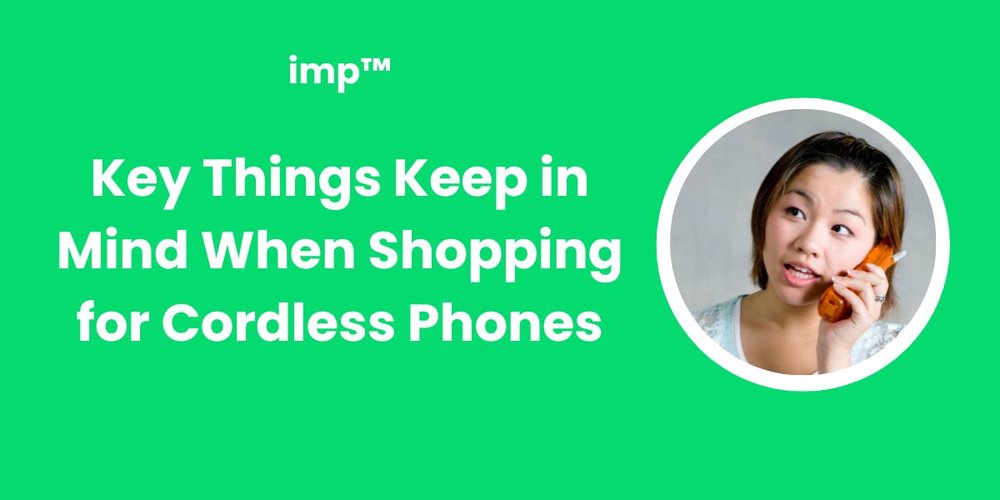 Key Things Keep in Mind When Shopping for Cordless Phones