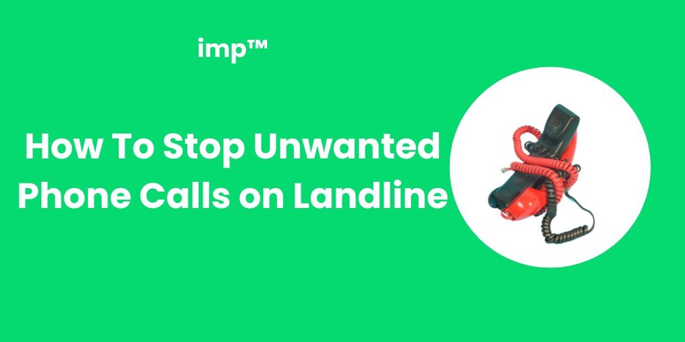 How To Stop Unwanted Phone Calls on Landline