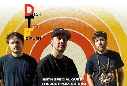 A poster for DTF: Deitch, Teitel, Fribush with Joey Porter Trio event