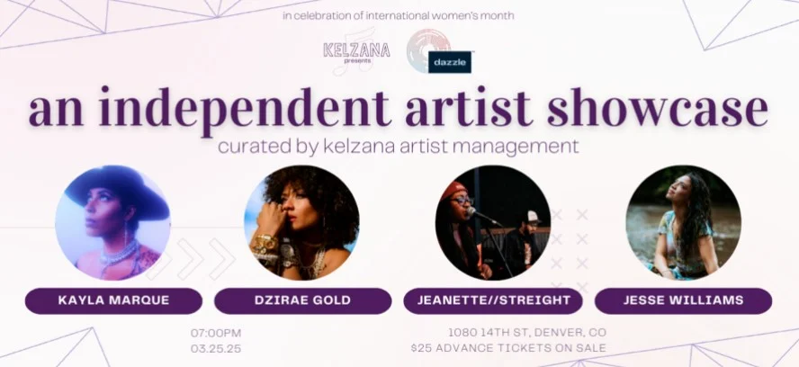 A poster for Kelzana Artist Showcase: Ft. Kayla Marque, Dzirae Gold, Jeanette//Streight, Jesse Williams  event