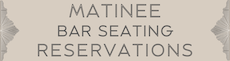 Matinee Bar Reservation