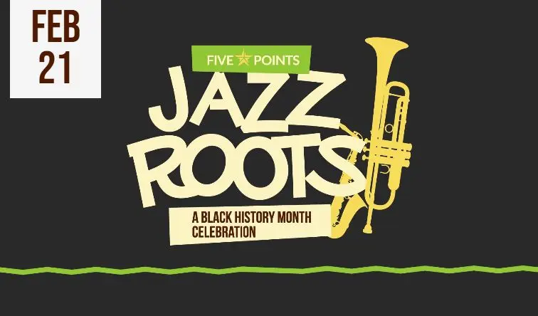 A poster for Five Points Jazz Roots - A Black History Month Celebration event