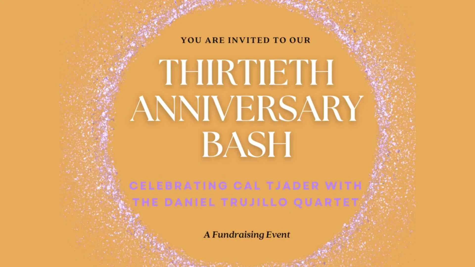 A poster for 30th Anniversary Bash Celebrating Cal Tjader with the Daniel Trujillo Quartet event