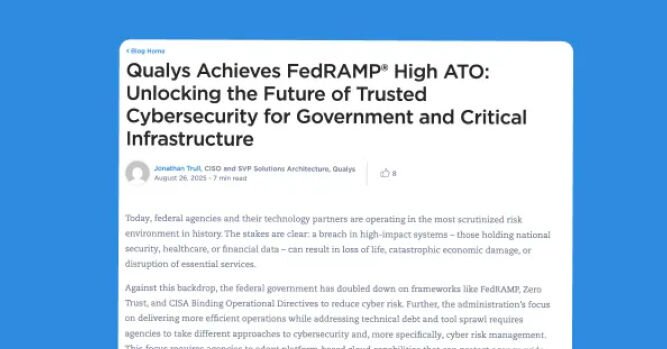 <p>Qualys Achieves FedRAMP® High ATO: Unlocking the Future of Trusted Cybersecurity for Government and Critical Infrastructure</p>