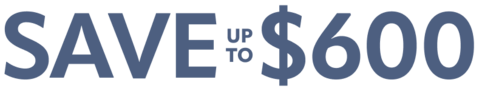 Save up to $600