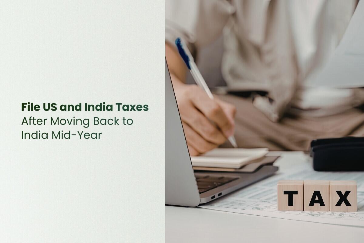 How to File US & India Taxes after Moving Back to India Mid-Year