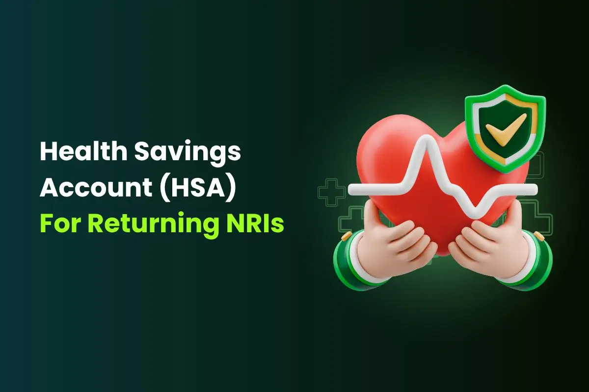 Health Savings Account (HSA) for Returning NRIs: Tax Rules, Withdrawal Strategies & Compliance Guide