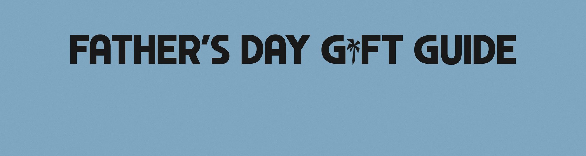 Father's Day Gift Guide