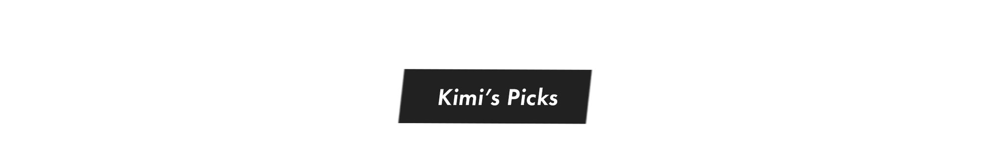 Kimi's Picks