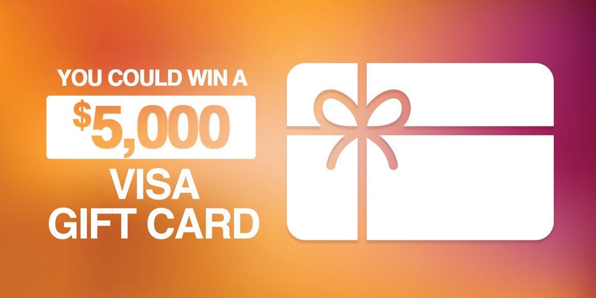 You Could Win a $5,000 Visa Gift Card