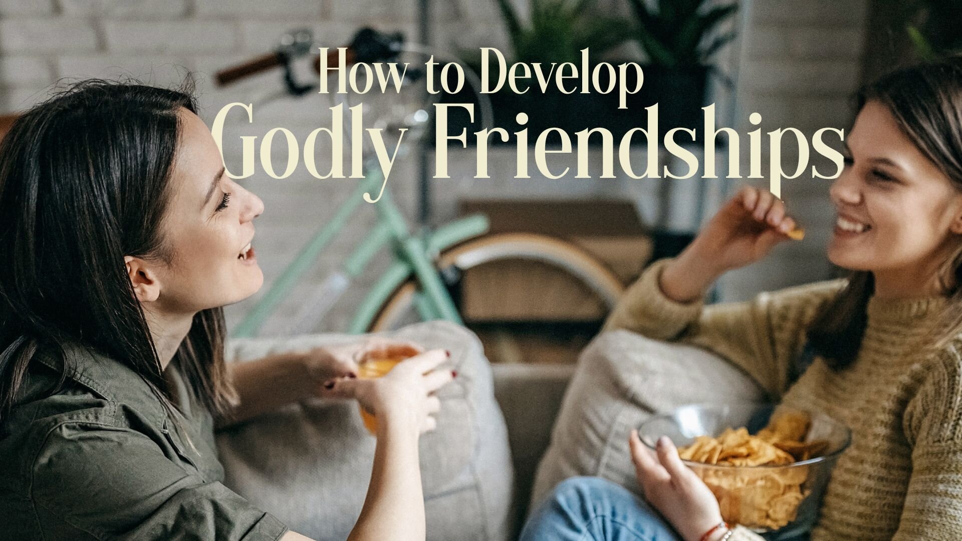 How To Develop Godly Friendships