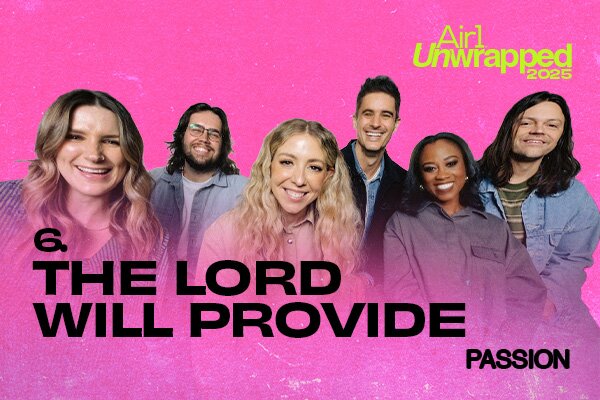 Air1 Unwrapped #6 "The Lord Will Provide" Passion