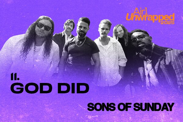 Air1 Unwrapped - 11: "God Did" Sons of Sunday