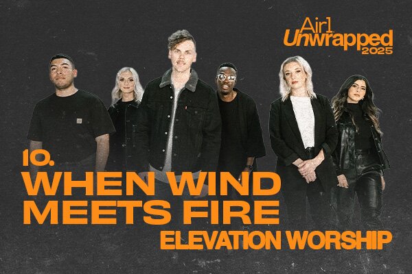 Air1 Unwrapped #10 "When Wind Meets Fire" Elevation Worship