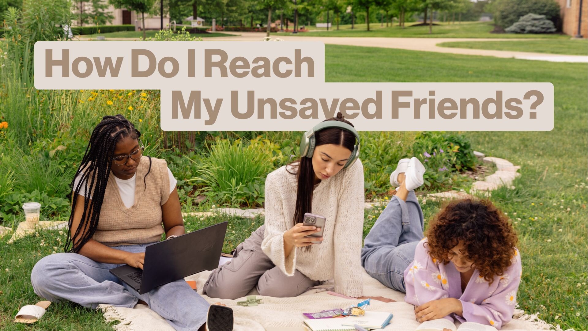 How Do I Reach My Unsaved Friends?