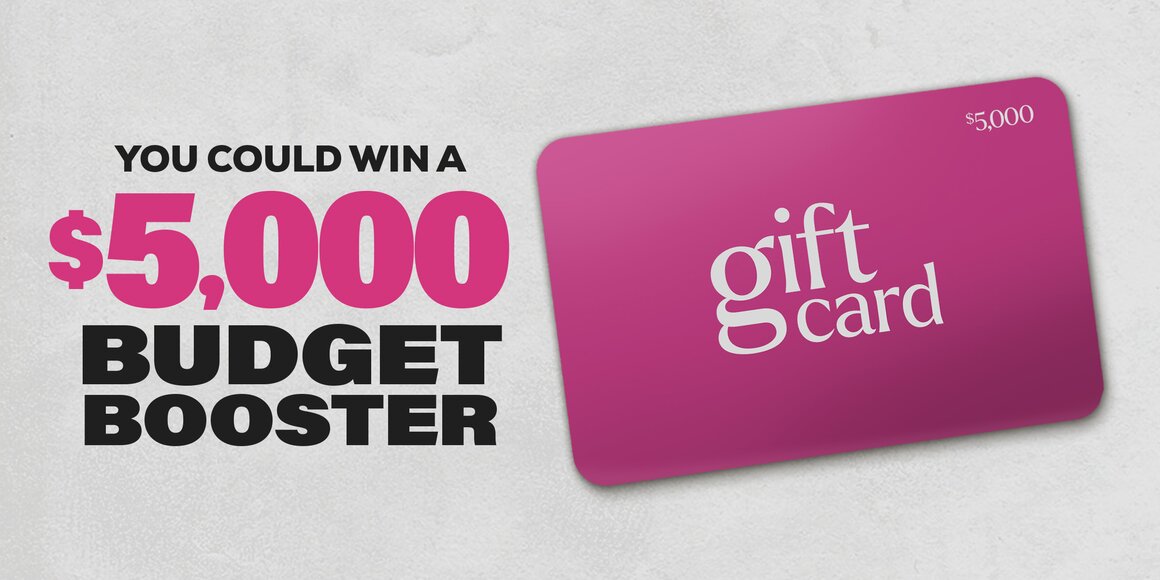 You Could Win a $5,000 Budget Booster