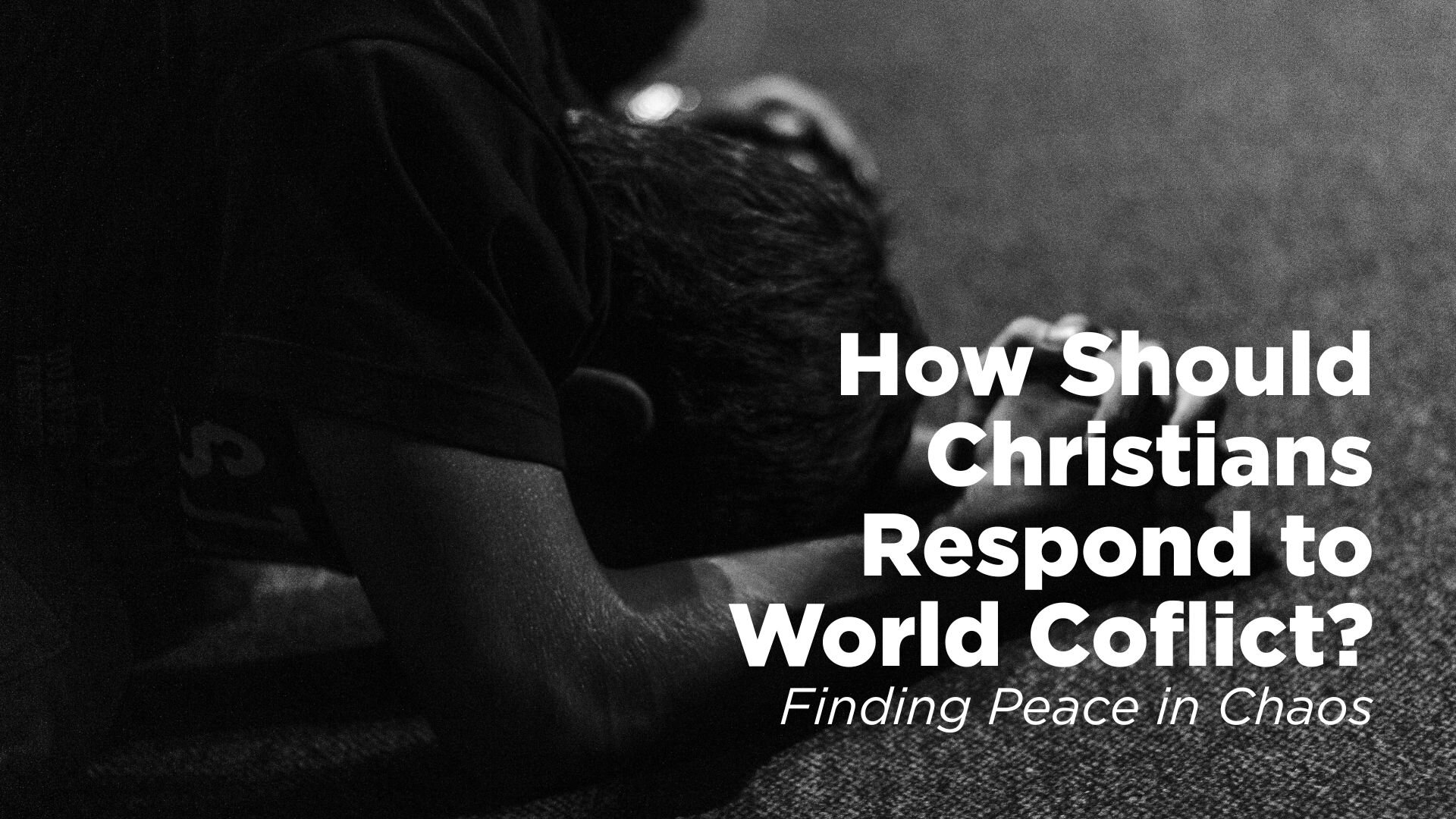 How Should Christians Respond to World Conflicts? Finding Peace in Chaos