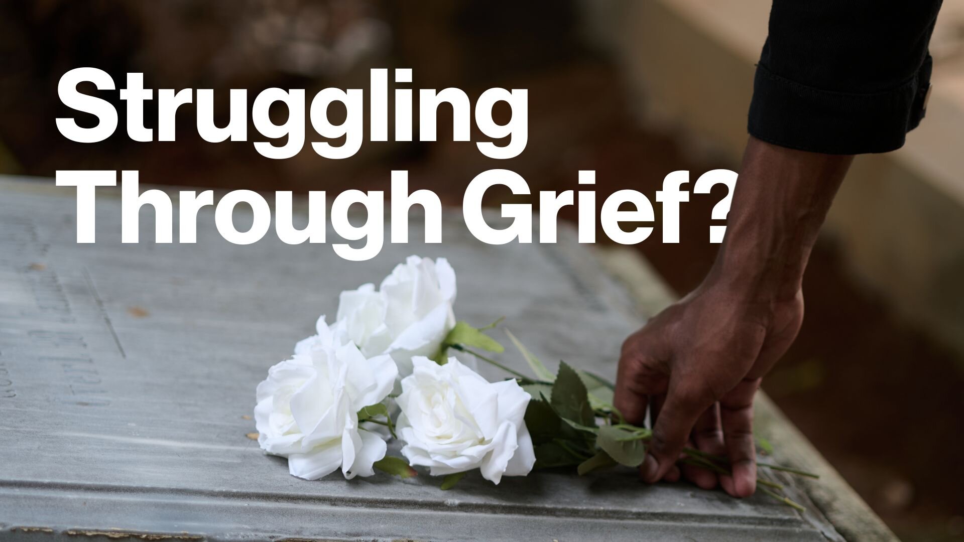 Struggling Through Grief?
