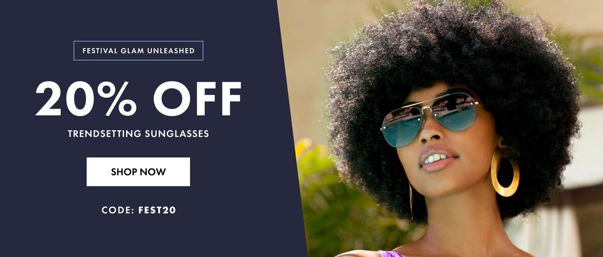 20% Off Trendsetting Sunglasses. Code: FEST20