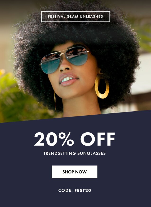 20% Off Trendsetting Sunglasses Code: FEST20