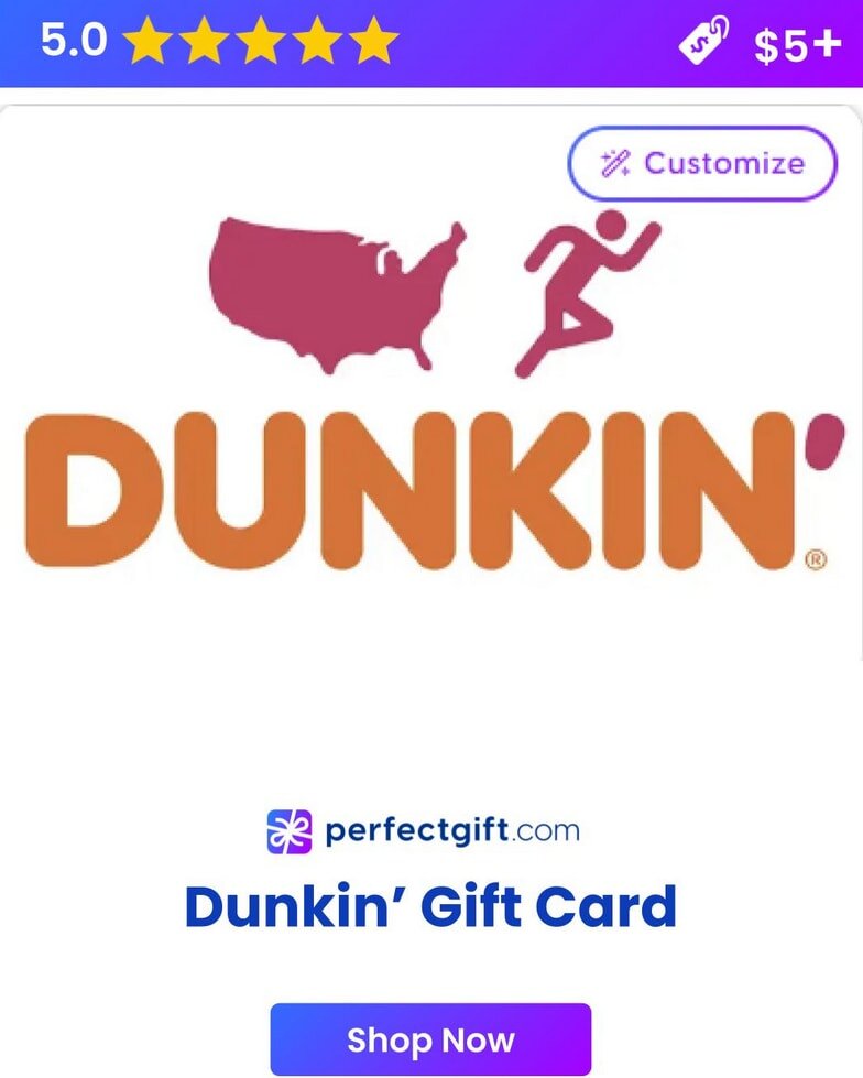 A Dunkin' gift card featuring the brand's logo and vibrant colors, perfect for coffee lovers. 
