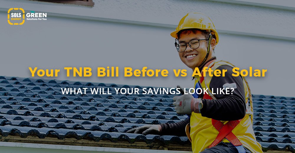 Your TNB Bill Before vs. After Solar: What will your savings look like?