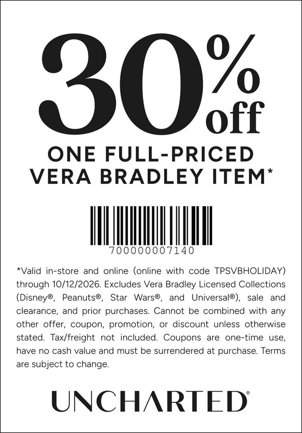 COUPON: 30% off one full-priced item
*Valid in-store and online (online with code TPSVBHOLIDAY) through 10/12/2026. Excludes Vera Bradley Licensed Collections (Disney®, Peanuts®, Star Wars®, and Universal®), sale and clearance, and prior purchases. Cannot be combined with any other offer, coupon, promotion, or discount unless otherwise stated. Tax/freight not included. Coupons are one-time use, have no cash value and must be surrendered at purchase. Terms are subject to change.